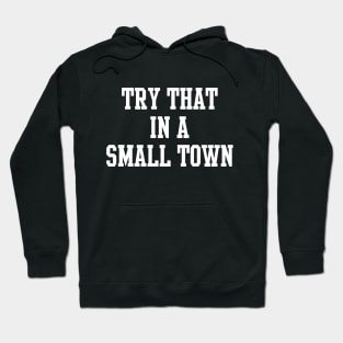 try that in a small town Hoodie